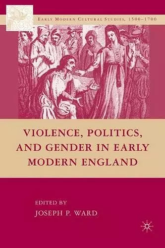 Violence, Politics, and Gender in Early Modern England cover