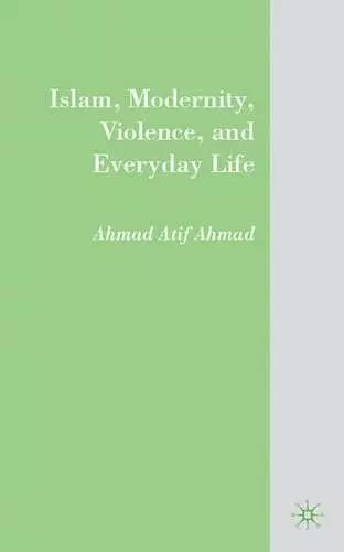 Islam, Modernity, Violence, and Everyday Life cover