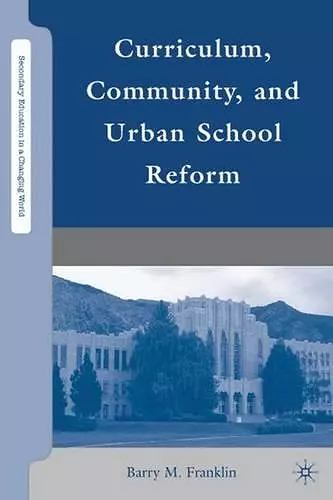 Curriculum, Community, and Urban School Reform cover