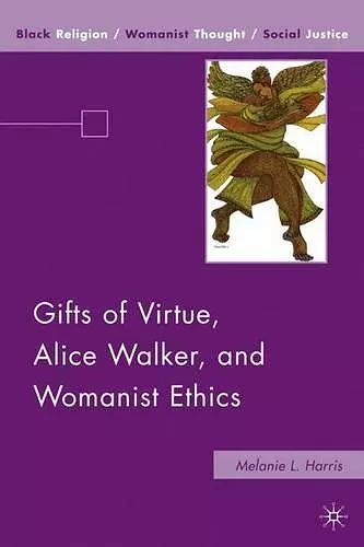 Gifts of Virtue, Alice Walker, and Womanist Ethics cover