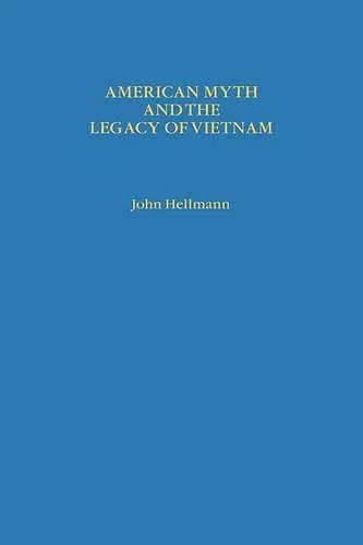 American Myth and the Legacy of Vietnam cover