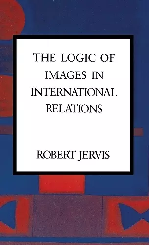 The Logic of Images in International Relations cover