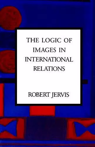 The Logic of Images in International Relations cover