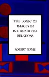 The Logic of Images in International Relations cover