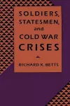 Soldiers, Statesmen, and Cold War Crises cover