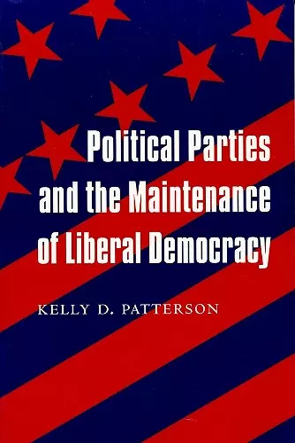 Political Parties and the Maintenance of Liberal Democracy cover