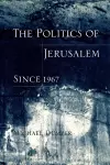 The Politics of Jerusalem Since 1967 cover