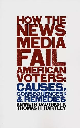 How the News Media Fail American Voters cover