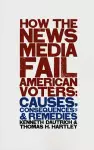 How the News Media Fail American Voters cover