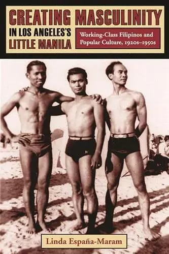 Creating Masculinity in Los Angeles's Little Manila cover