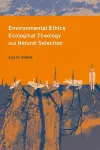 Environmental Ethics, Ecological Theology, and Natural Selection cover