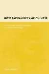 How Taiwan Became Chinese cover