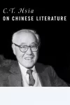 C. T. Hsia on Chinese Literature cover