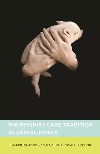 The Feminist Care Tradition in Animal Ethics cover