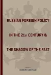 Russian Foreign Policy in the Twenty-First Century and the Shadow of the Past cover