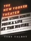 The New Yorker Theater and Other Scenes from a Life at the Movies cover