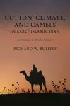 Cotton, Climate, and Camels in Early Islamic Iran cover