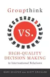 Groupthink Versus High-Quality Decision Making in International Relations cover