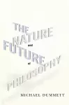 The Nature and Future of Philosophy cover