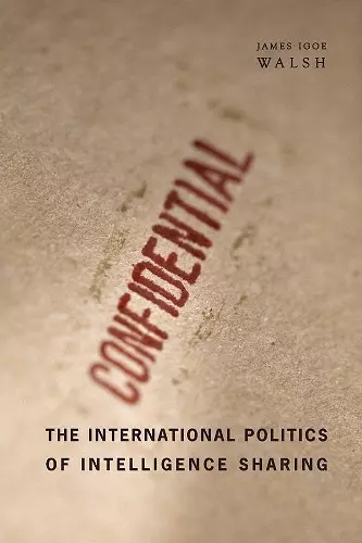 The International Politics of Intelligence Sharing cover