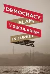 Democracy, Islam, and Secularism in Turkey cover