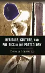 Heritage, Culture, and Politics in the Postcolony cover