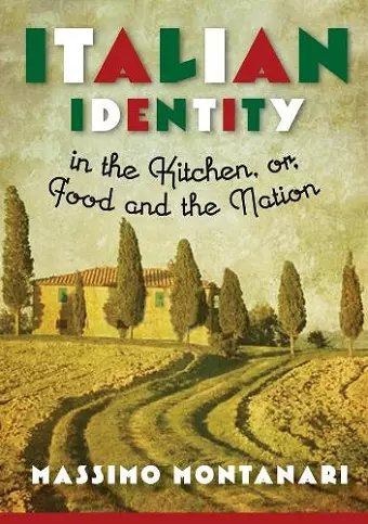 Italian Identity in the Kitchen, or Food and the Nation cover