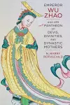 Emperor Wu Zhao and Her Pantheon of Devis, Divinities, and Dynastic Mothers cover