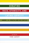 Debating Race, Ethnicity, and Latino Identity cover