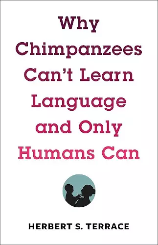 Why Chimpanzees Can't Learn Language and Only Humans Can cover