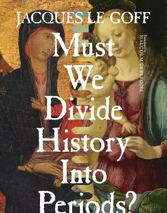 Must We Divide History Into Periods? cover