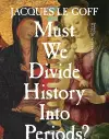 Must We Divide History Into Periods? cover