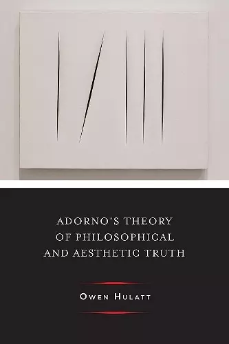 Adorno's Theory of Philosophical and Aesthetic Truth cover