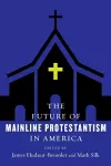 The Future of Mainline Protestantism in America cover