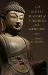 A Global History of Buddhism and Medicine cover