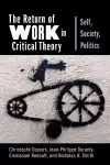 The Return of Work in Critical Theory cover