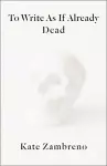 To Write as if Already Dead cover