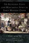 The Religious Ethic and Mercantile Spirit in Early Modern China cover