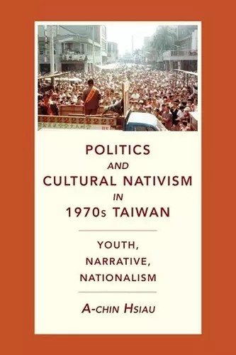 Politics and Cultural Nativism in 1970s Taiwan cover