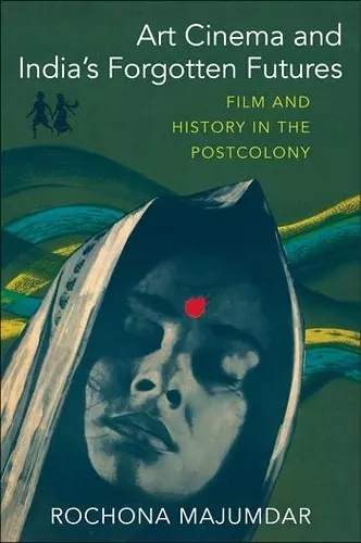 Art Cinema and India’s Forgotten Futures cover