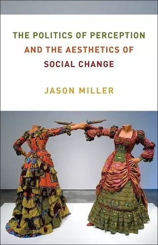 The Politics of Perception and the Aesthetics of Social Change cover