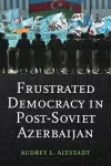 Frustrated Democracy in Post-Soviet Azerbaijan cover
