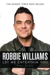 Robbie Williams : A Biography: Let Me Entertain You cover