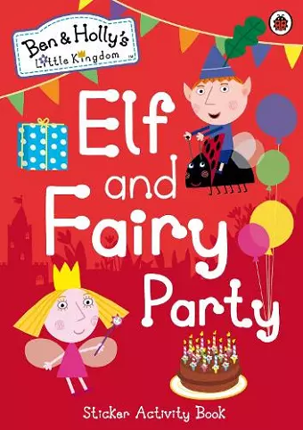 Ben and Holly's Little Kingdom: Elf and Fairy Party cover