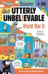 Utterly Unbelievable: WWII in Facts cover
