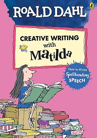 Roald Dahl's Creative Writing with Matilda: How to Write Spellbinding Speech cover