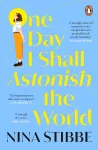 One Day I Shall Astonish the World cover