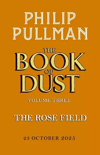 The Rose Field: The Book of Dust Volume Three cover