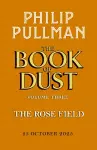 The Rose Field: The Book of Dust Volume Three cover