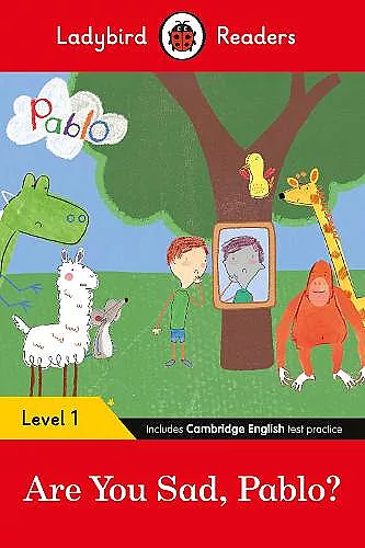 Ladybird Readers Level 1 - Pablo - Are You Sad, Pablo? (ELT Graded Reader) cover